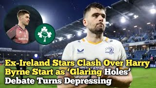 Ex-Ireland Stars Clash Over Harry Byrne Start as ‘Glaring Holes’ Debate Turns Depressing