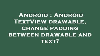 Android : Android TextView drawable, change padding between drawable and text?
