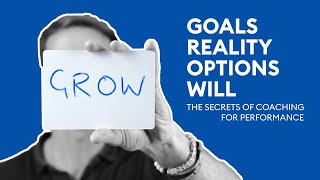 The GROW Model — The Secrets of Coaching for Performance