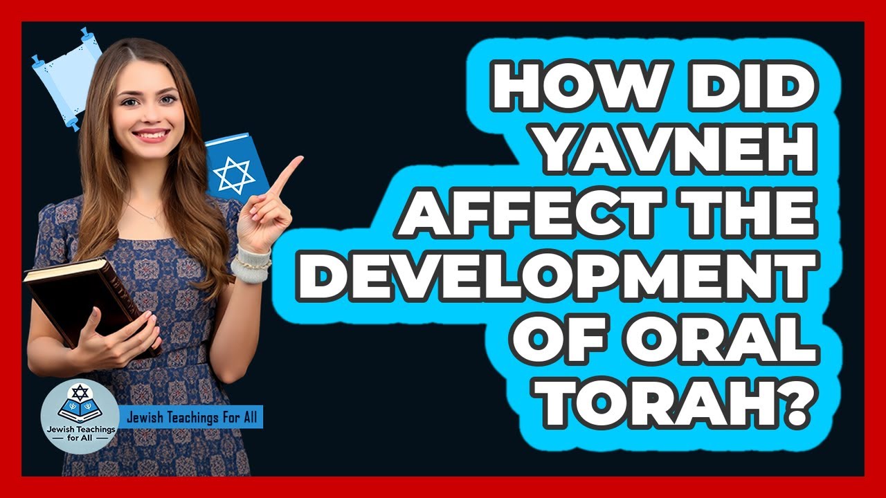 How Did Yavneh Affect the Development of Oral Torah?
