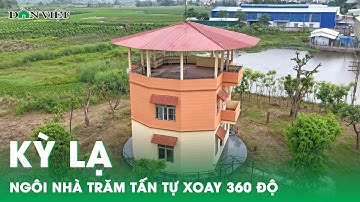 Kỳ lạ ngôi nhà trăm tấn tự xoay 360 độ và sự thật đằng sau | Báo điện tử Dân Việt