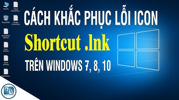 Cách khắc phục lỗi Icon Shortcut .lnk trên Windows 7, 8, 10