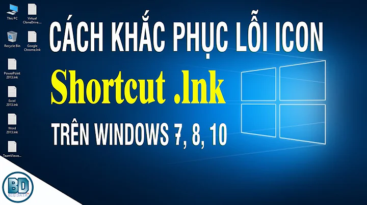 Cách khắc phục lỗi Icon Shortcut .lnk trên Windows 7, 8, 10