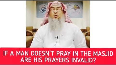 If a man does not pray in the masjid, are his prayers invalid? - Assim al hakeem