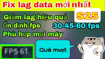 Fix lag data liên quân mùa 25 | Giảm lag cho các dòng máy yếu mới nhất mùa 25 | Liên Quân Mobile