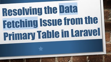 Resolving the Data Fetching Issue from the Primary Table in Laravel
