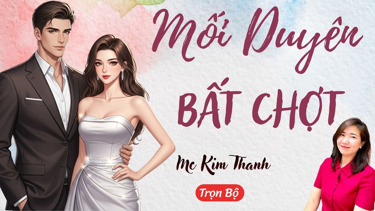 AUDIO NGÔN TÌNH: MỐI DUYÊN BẤT CHỢT | TỔNG HỢP TRUYỆN HAY MC KIM THANH DIỄN ĐỌC CẢM XÚC.