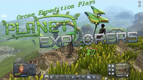 Ozone Expedition Plays: Planet Explorers! [Part 7] The Buildisode