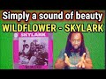 How did i miss this? SKYLARK - Wildflower REACTION - First time hearing.
