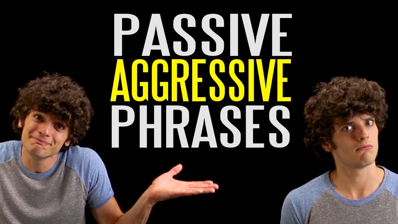 The Ten Most Passive Aggressive Phrases - YouTube