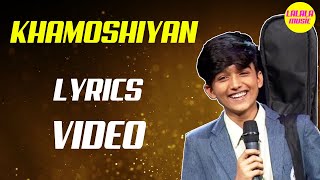 Video thumbnail of "KHAMOSHIYAN Lyrics Video | Mohammad Faiz"
