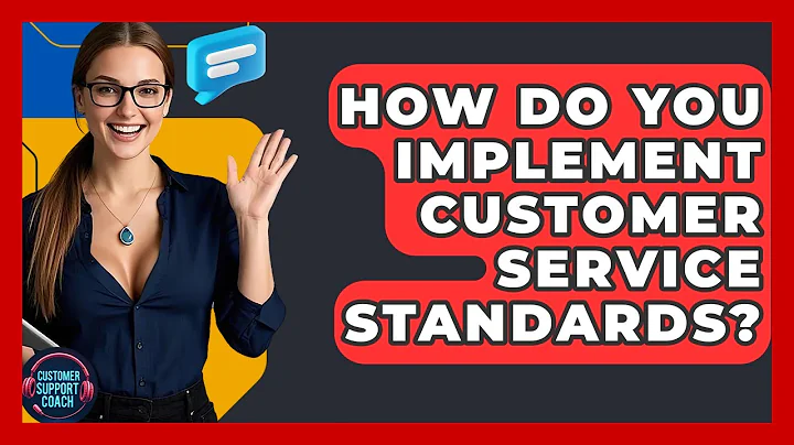 How Do You Implement Customer Service Standards? - Customer Support Coach