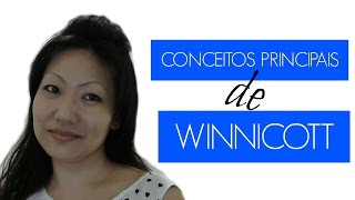 WINNICOTT 01 - PRINCIPAIS CONCEITOS