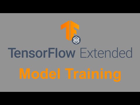Tensorflow Extended: Explained - Model Training