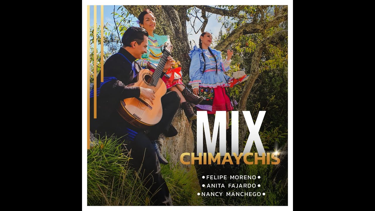 MIX CHIMAYCHIS-Nancy Manchego, Felipe Moreno y Anita Fajardo MIX CHIMAYCHIS-Nancy Manchego, Felipe Moreno y Anita Fajardo