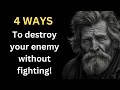 4 ways to destroy your enemy without fighting wise quotes about enemies