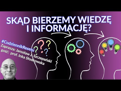 prof. Inka Słodkowska. Skąd bierzemy wiedzę i informację? #CodziennikResetu-Jarosław J. Szczepański