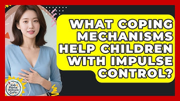 What Coping Mechanisms Help Children With Impulse Control? - Kids Mental Wellness Guru