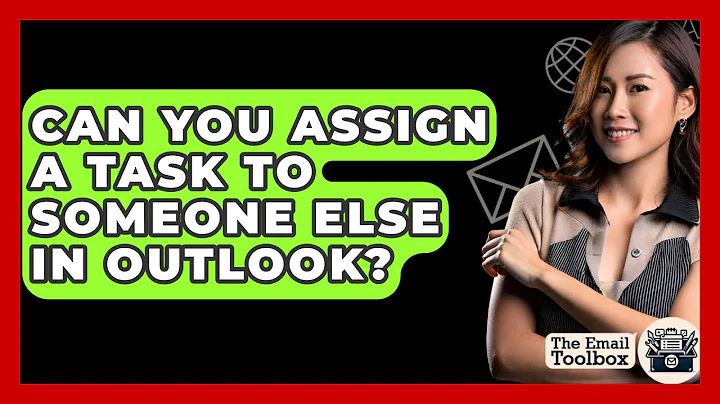 Can You Assign A Task To Someone Else In Outlook? - TheEmailToolbox.com