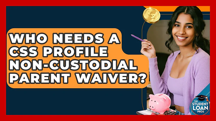 Who Needs A CSS Profile Non-custodial Parent Waiver? - The Student Loan Pros