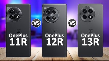 OnePlus 13R VS OnePlus 12R VS OnePlus 11R