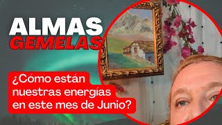 ¿Cómo están nuestras energías 💕 para este mes de Junio? [💕 #AlmasGemelas]