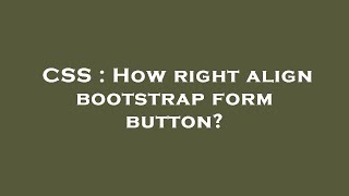 CSS : How right align bootstrap form button?