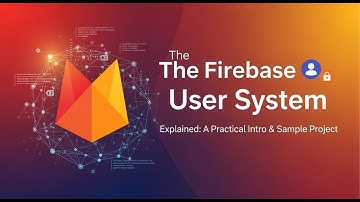 The Firebase User System Explained: A Practical Intro & Sample Project