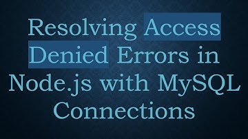 Resolving Access Denied Errors in Node.js with MySQL Connections