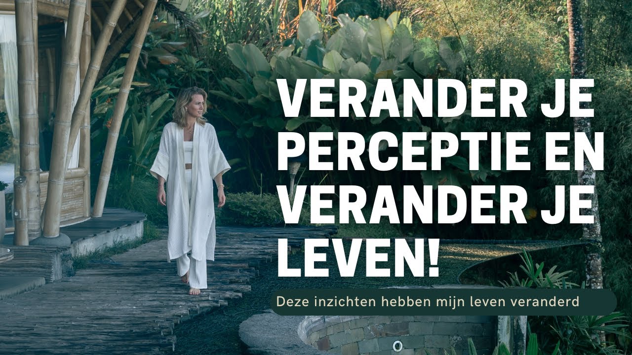 Video 1: Verander je perceptie en verander je leven!