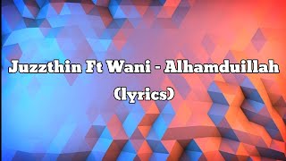 Juzzthin Ft Wani - Alhamdulillah (lyrics)