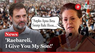 Sonia Gandhi's Emotional Appeal To Raebareli:'Take Care Of My Son Rahul Gandhi!'