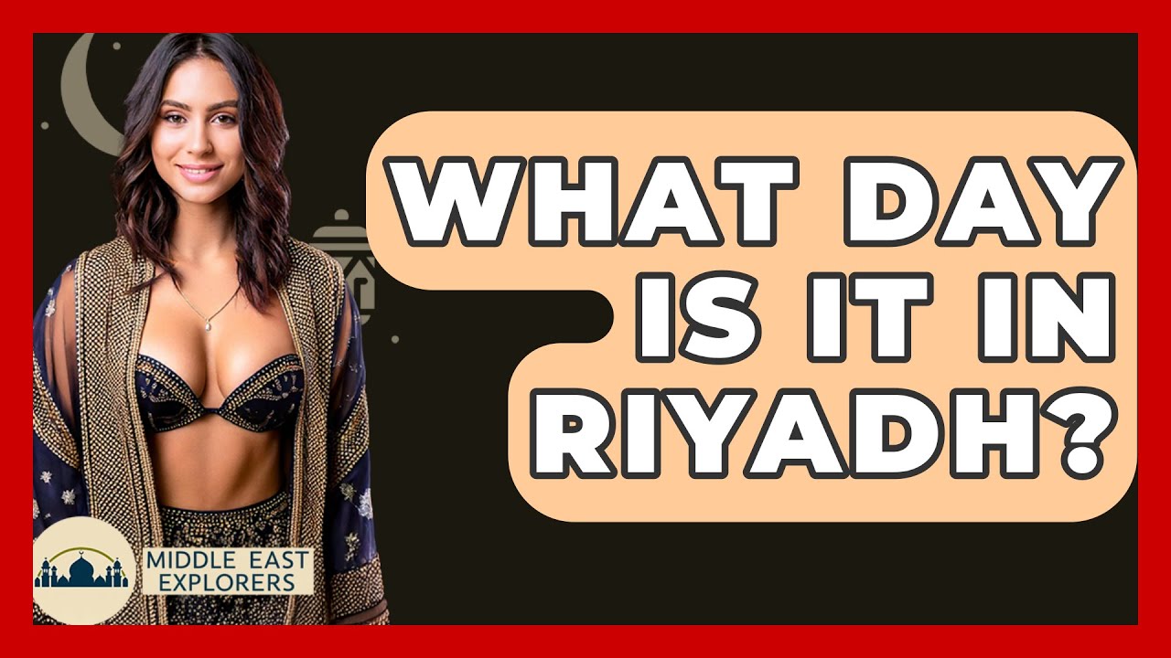 What Day Is It In Riyadh? - Middle East Explorers