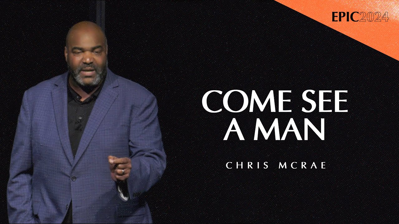 Come See a Man! | Chris McRae | EPIC Conference 2024