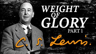 Weight of Glory | C.S. Lewis (Part 1)