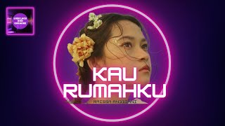 LIRIK LAGU KAU RUMAHKU - RAISSA ANGGIANI VERSI COWOK NADA RENDAH VERSI PRIA