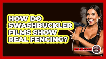 How Do Swashbuckler Films Show Real Fencing? - The Action Reel