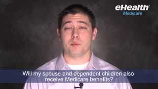 Will My Spouse and Dependent Children Also Receive Medicare Benefits?
