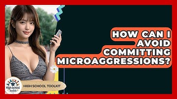 How Can I Avoid Committing Microaggressions? - High School Toolkit