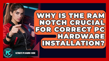 Why Is The RAM Notch Crucial For Correct PC Hardware Installation? - Ultimate PC Gaming Guide