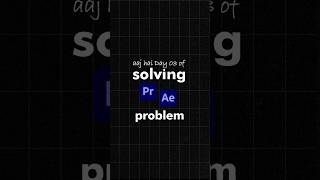 Day 03 of solving problems in Premier pro and After effects.