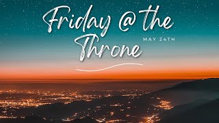 Friday's @ the Throne - May 24th