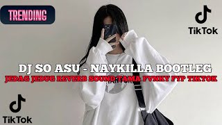 Dj So Asu  Naykilla Style Bootleg Jedag Jedug Reverb By Tama Fvnky  Dj Tiktok Terbaru 2025