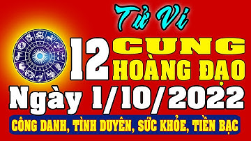 Tử vi 12 cung hoàng đạo ngày 1/10/2022 - Xem Vận Mệnh, Tài Lộc, Công Việc, Tình Duyên, Sức Khỏe