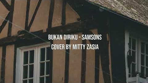 Bukan Diriku - Samsons | Cover by Mitty Zasia | Video Lirik