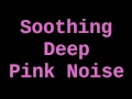 Soothing Deep Pink Noise 6 Hours