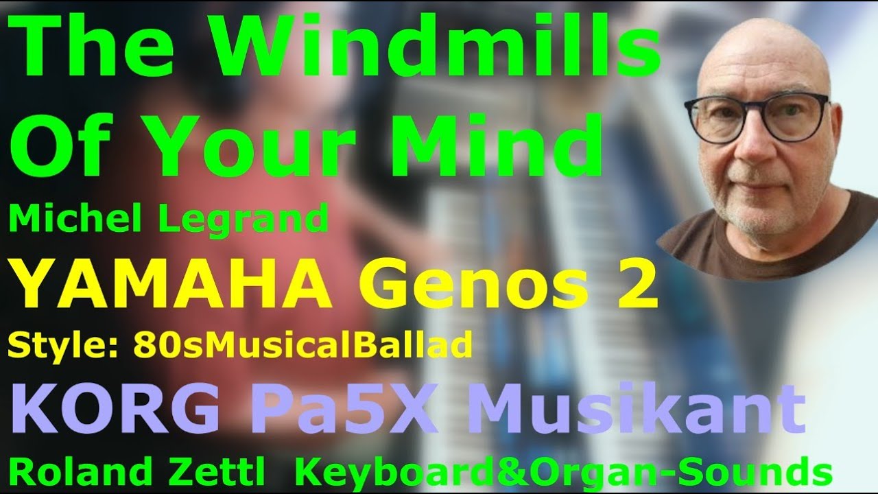 Windmills Of Your Mind: Michel Legrand (Cover YAMAHA Genos 2, KORG Pa5X Musikant / Roland Zettl) Windmills Of Your Mind: Michel Legrand (Cover YAMAHA Genos 2, KORG Pa5X Musikant / Roland Zettl)