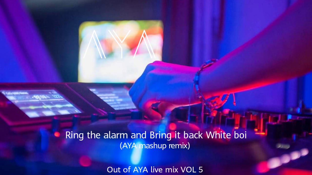 Ring The Alarm x Bring it Back x White Boi (AYA mashup remix)
