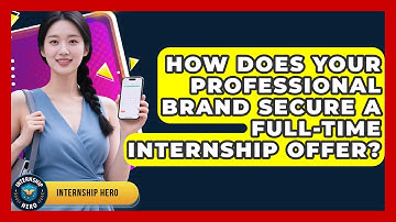 How Does Your Professional Brand Secure A Full-time Internship Offer? - Internship Hero