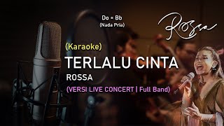 Rossa - Terlalu cinta (Karaoke) | Nada Pria | Versi Konser Live | Full band